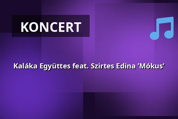 Kaláka Együttes feat. Szirtes Edina ’Mókus’ — Szentesi Művelődési Központ, Szentes