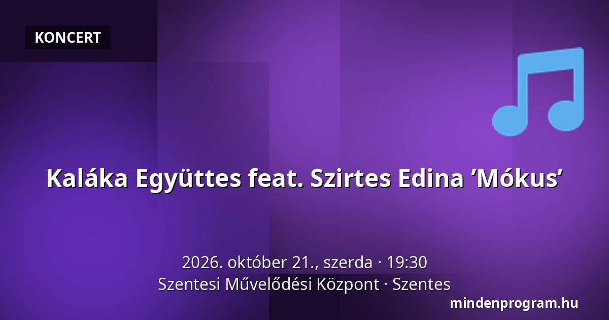 Kaláka Együttes feat. Szirtes Edina ’Mókus’ — Szentesi Művelődési Központ, Szentes