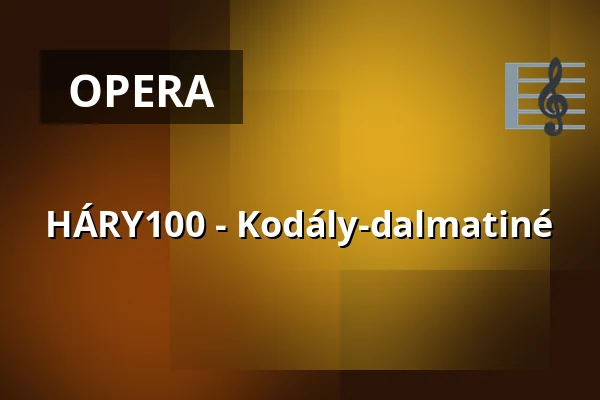 HÁRY100 - Kodály-dalmatiné — Magyar Állami Operaház, Budapest