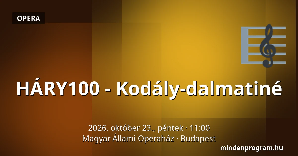 HÁRY100 - Kodály-dalmatiné — Magyar Állami Operaház, Budapest