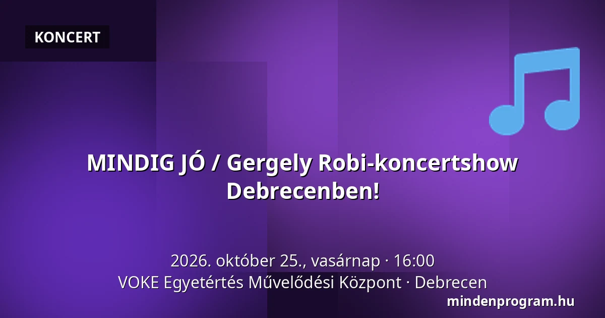 MINDIG JÓ / Gergely Robi-koncertshow Debrecenben! — VOKE Egyetértés Művelődési Központ, Debrecen