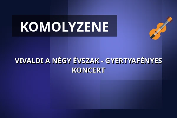 VIVALDI A NÉGY ÉVSZAK - GYERTYAFÉNYES KONCERT — Four Points by Sheraton Hotel, Kecskemét