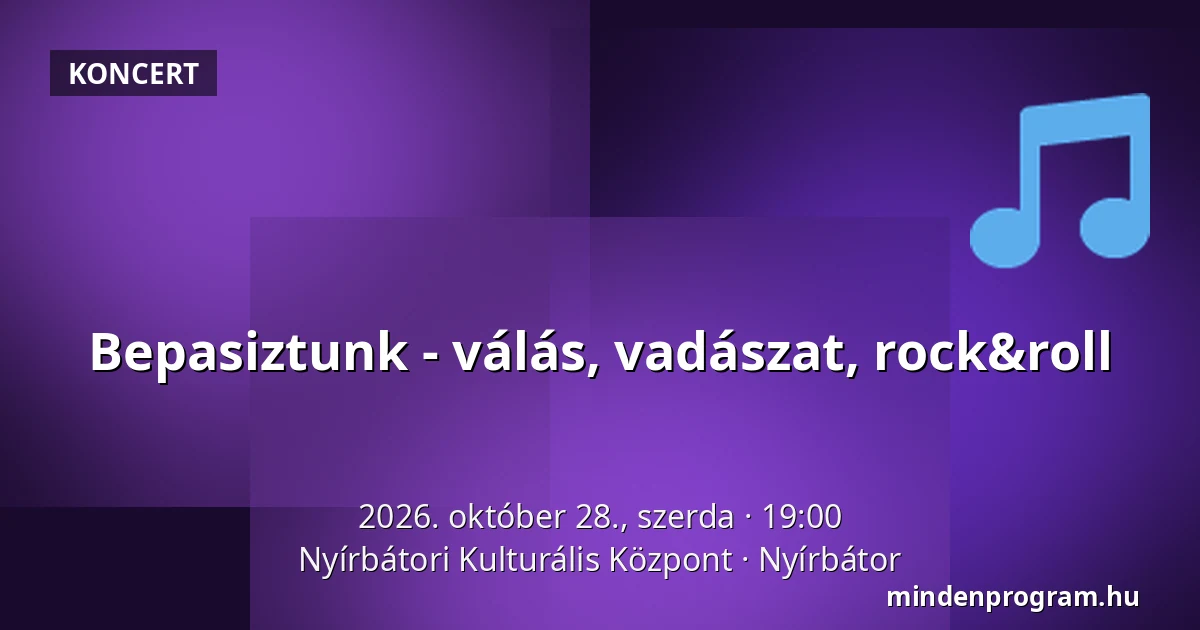 Bepasiztunk - válás, vadászat, rock&roll — Nyírbátori Kulturális Központ, Nyírbátor