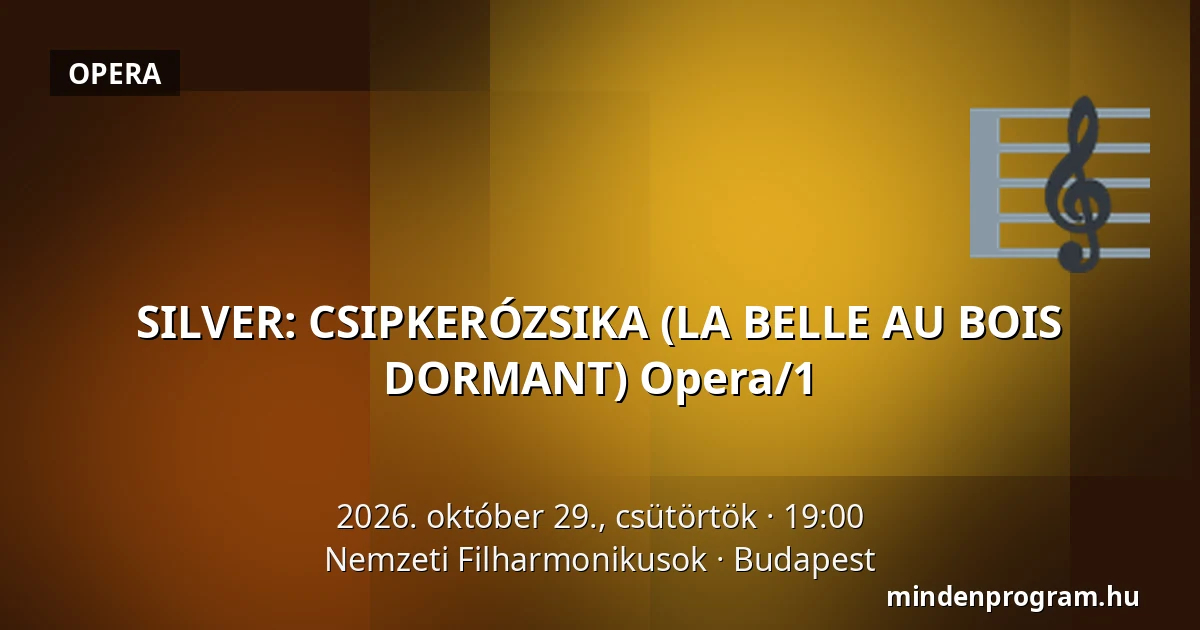 SILVER: CSIPKERÓZSIKA (LA BELLE AU BOIS DORMANT) Opera/1 — Nemzeti Filharmonikusok, Budapest