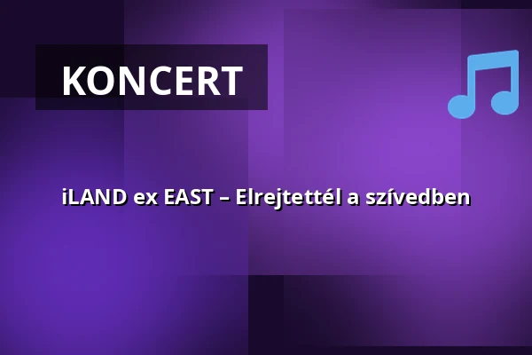 iLAND ex EAST – Elrejtettél a szívedben — Miskolc Művészetek Háza, Miskolc