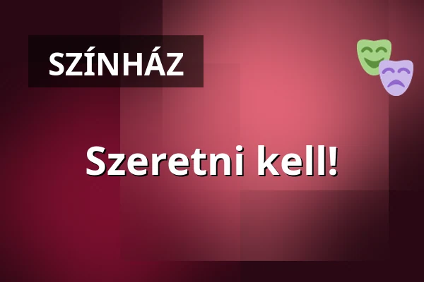 Szeretni kell! — Gárdonyi Géza Színház, Eger