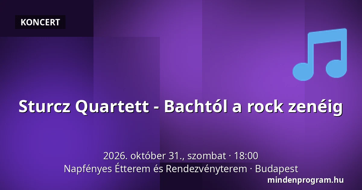 Sturcz Quartett - Bachtól a rock zenéig — Napfényes Étterem és Rendezvényterem, Budapest