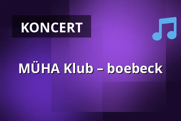 MÜHA Klub – boebeck — Miskolc Művészetek Háza, Miskolc