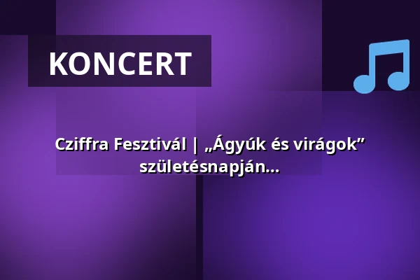 Cziffra Fesztivál | „Ágyúk és virágok” ünnepi koncert Cziffra György 105. születésnapján — Magyar Zene Háza, Budapest