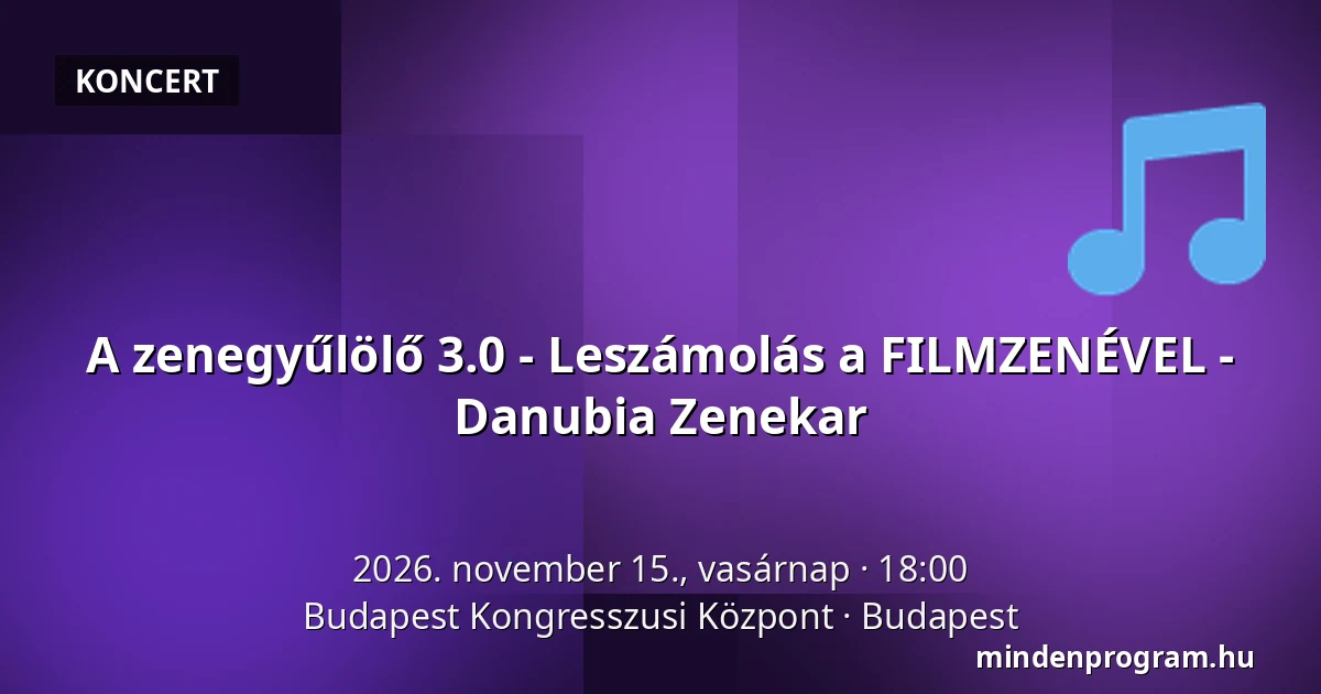 A zenegyűlölő 3.0 - Leszámolás a FILMZENÉVEL - Danubia Zenekar — Budapest Kongresszusi Központ, Budapest