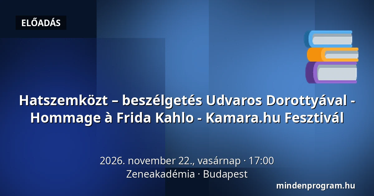 Hatszemközt – beszélgetés Udvaros Dorottyával - Hommage à Frida Kahlo - Kamara.hu Fesztivál — Zeneakadémia, Budapest