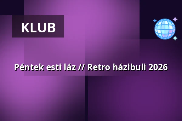 Péntek esti láz // Retro házibuli 2026 — Budaörsi Jókai Mór Művelődési Ház, Budaörs