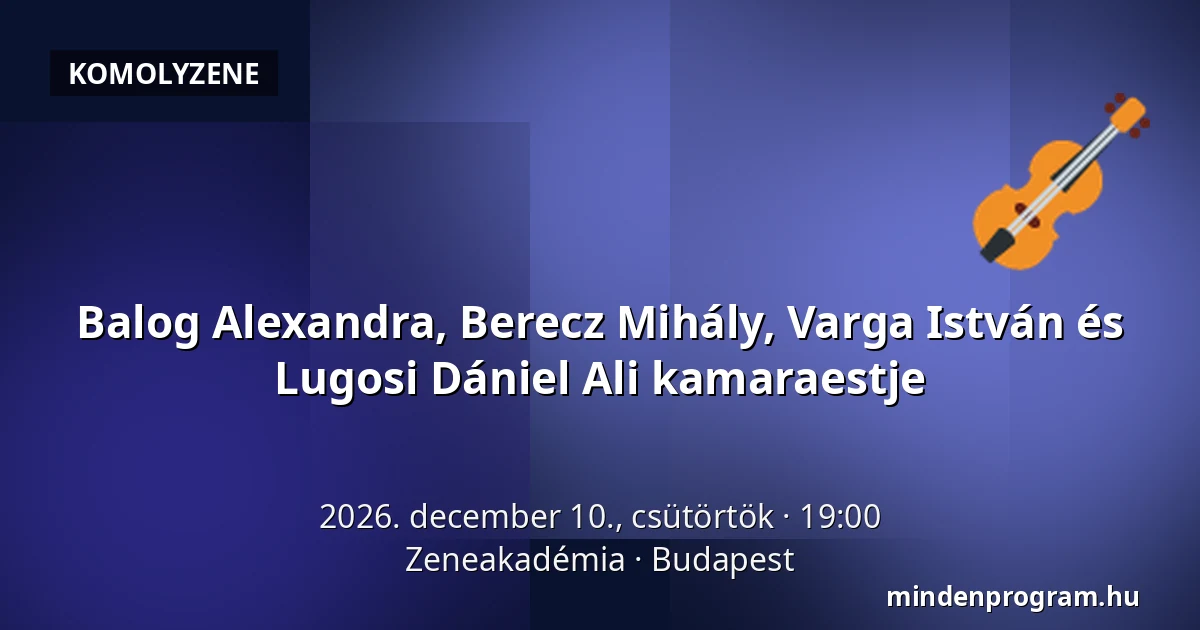 Balog Alexandra, Berecz Mihály, Varga István és Lugosi Dániel Ali  kamaraestje — Zeneakadémia, Budapest
