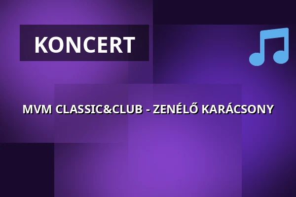 MVM CLASSIC&CLUB - ZENÉLŐ KARÁCSONY — Eiffel Műhelyház, Bánffy Miklós terem, Budapest