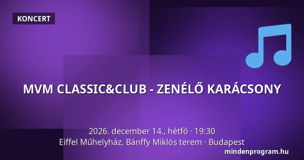 MVM CLASSIC&CLUB - ZENÉLŐ KARÁCSONY — Eiffel Műhelyház, Bánffy Miklós terem, Budapest