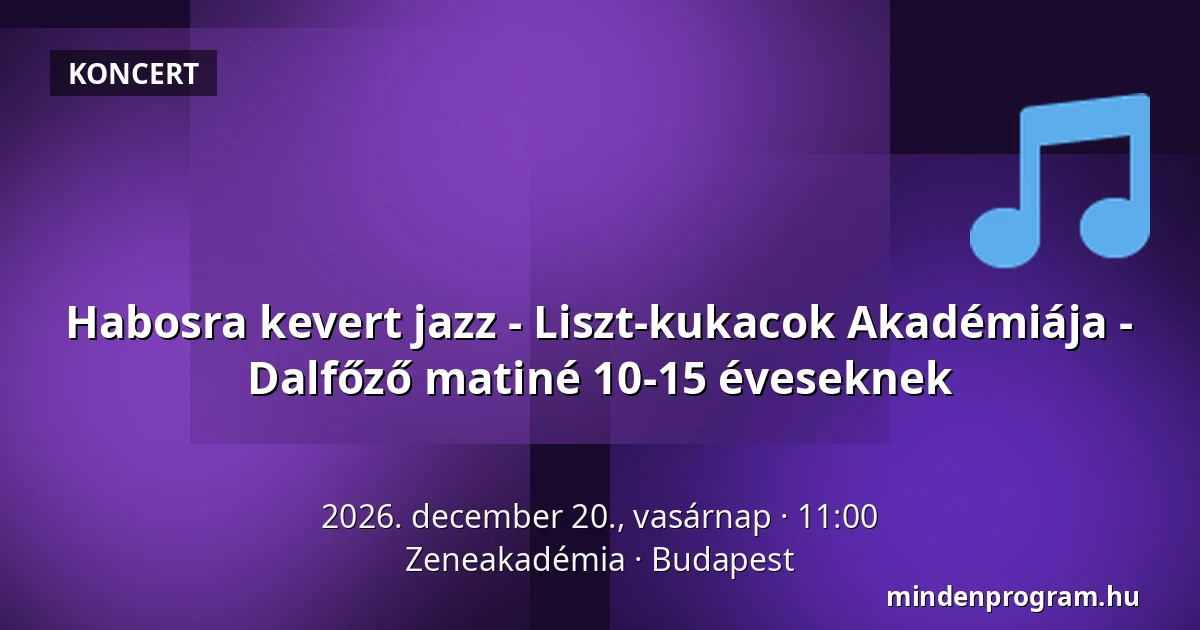 Habosra kevert jazz - Liszt-kukacok Akadémiája - Dalfőző matiné 10-15 éveseknek — Zeneakadémia, Budapest