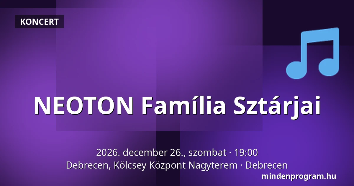 NEOTON Família Sztárjai — Debrecen, Kölcsey Központ Nagyterem, Debrecen