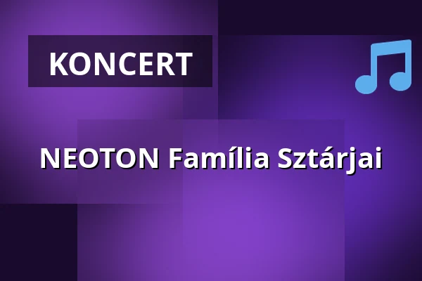 NEOTON Família Sztárjai — Alba Regia Sportcsarnok, Székesfehérvár