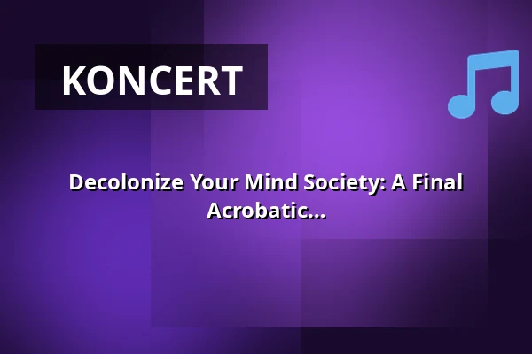 Decolonize Your Mind Society: A Final Invitation To An Uncompromising Acrobatic Beam - lemezbemutató — Trafó Kortárs Művészetek Háza, Budapest