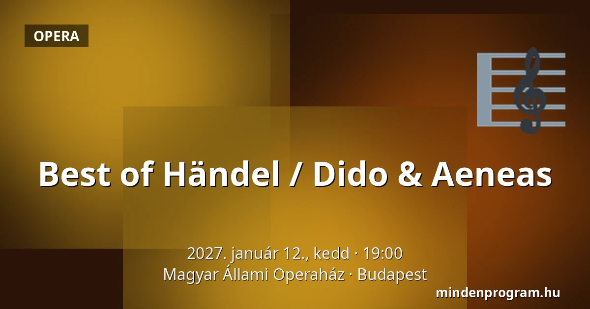 Best of Händel / Dido & Aeneas — Magyar Állami Operaház, Budapest