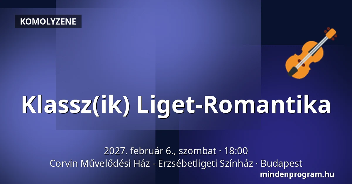 Klassz(ik) Liget-Romantika — Corvin Művelődési Ház - Erzsébetligeti Színház, Budapest