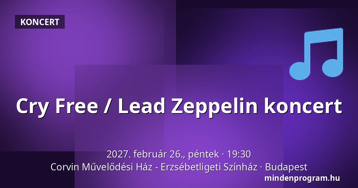 Cry Free / Lead Zeppelin koncert — Corvin Művelődési Ház - Erzsébetligeti Színház, Budapest
