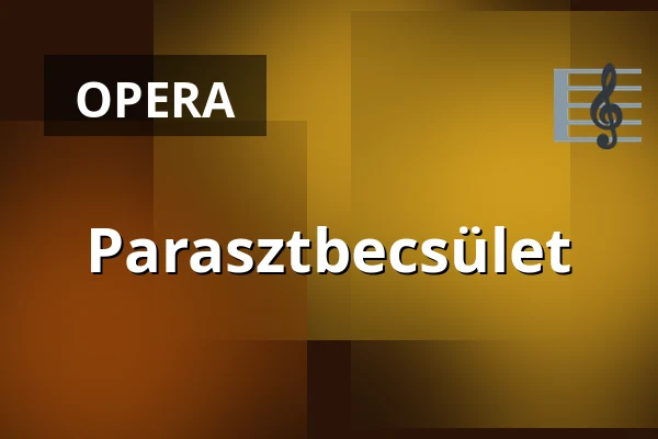 Parasztbecsület — Magyar Állami Operaház, Budapest