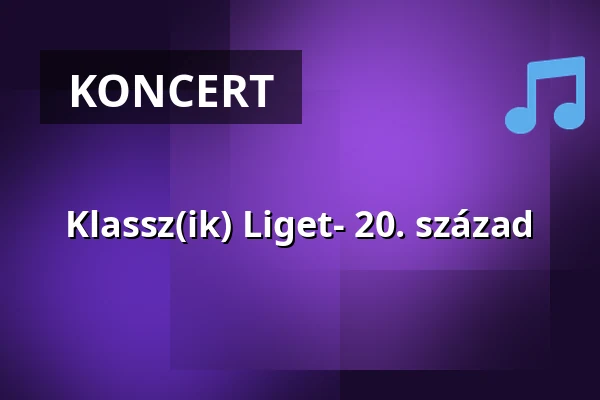 Klassz(ik) Liget- 20. század — Corvin Művelődési Ház - Erzsébetligeti Színház, Budapest