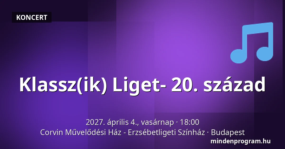 Klassz(ik) Liget- 20. század — Corvin Művelődési Ház - Erzsébetligeti Színház, Budapest