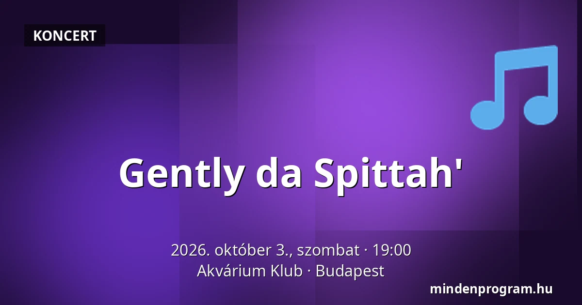 Gently da Spittah' — Akvárium Klub, Budapest