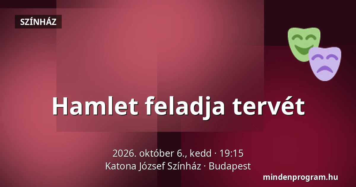 Hamlet feladja tervét — Katona József Színház, Budapest