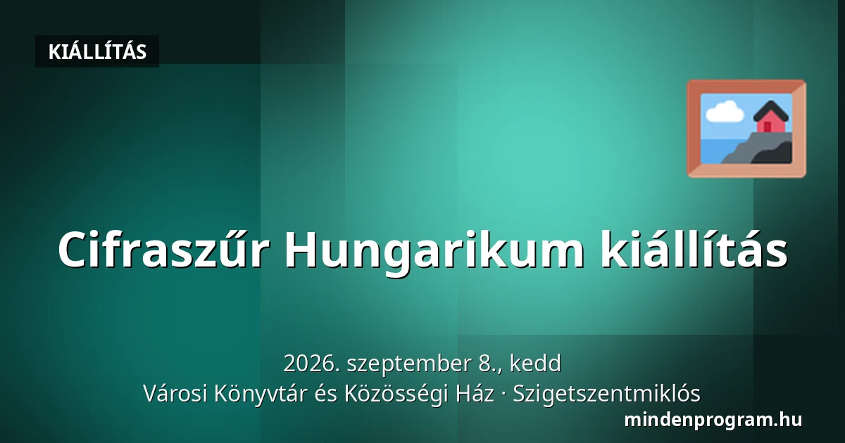 Cifraszűr Hungarikum kiállítás — Városi Könyvtár és Közösségi Ház, Szigetszentmiklós