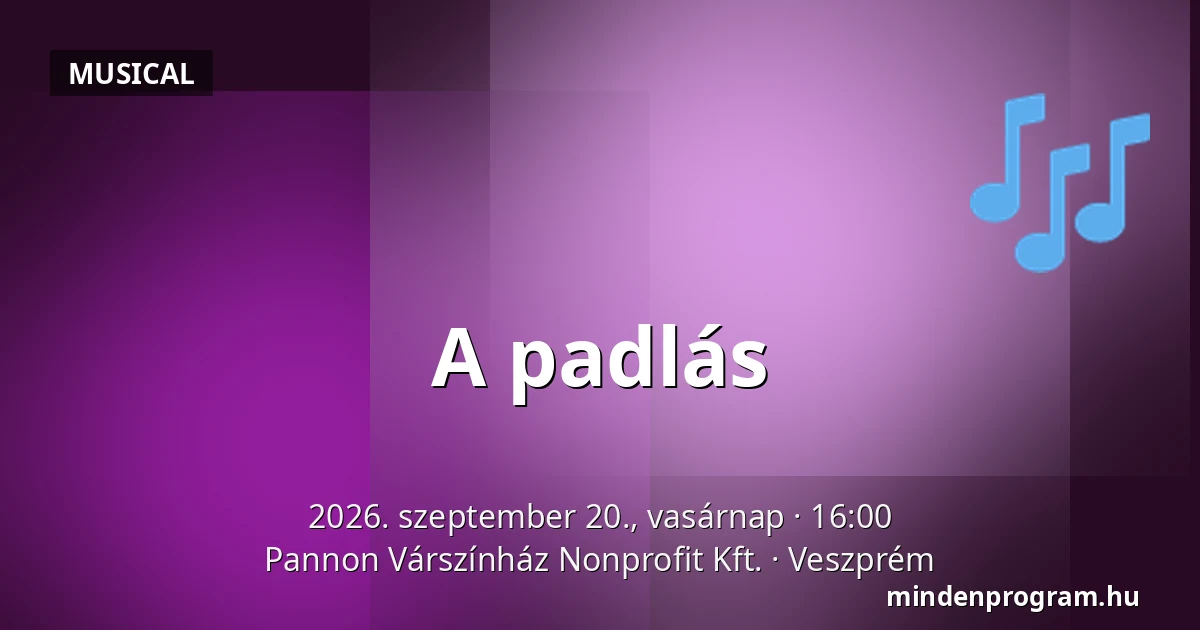 A padlás — Pannon Várszínház Nonprofit Kft., Veszprém