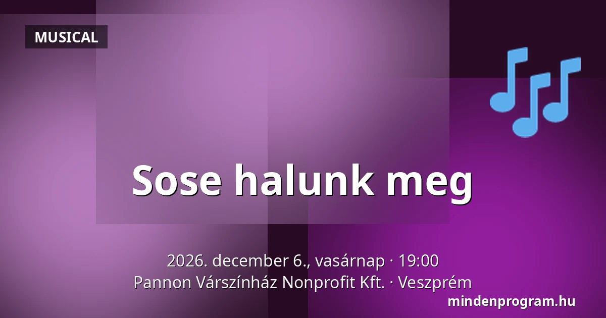 Sose halunk meg — Pannon Várszínház Nonprofit Kft., Veszprém