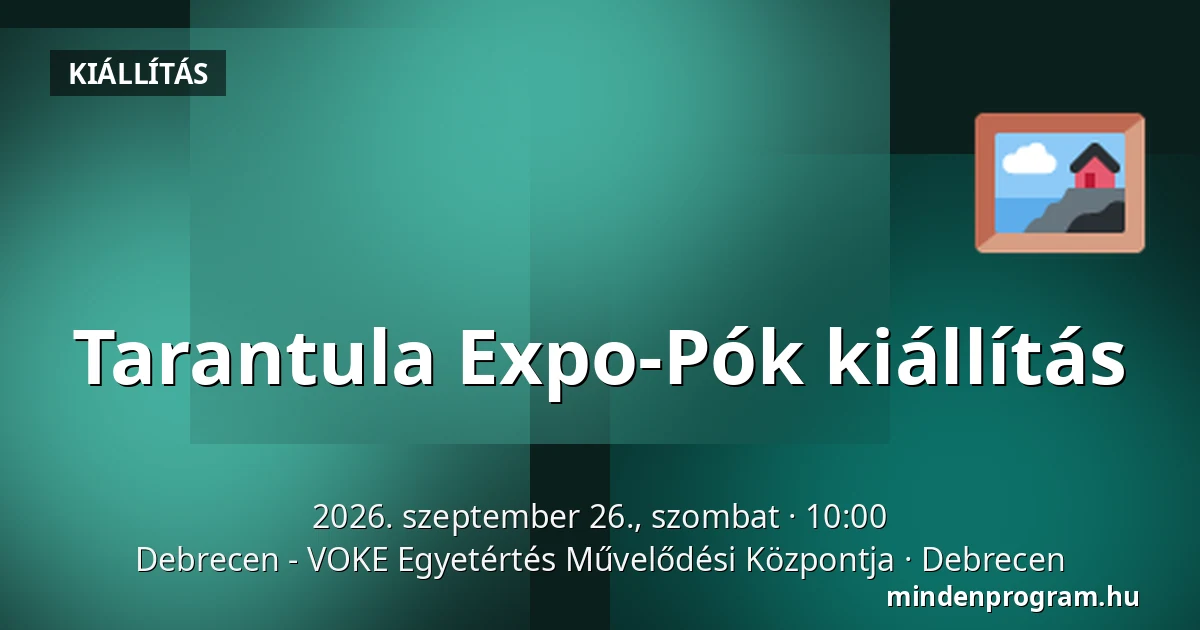 Tarantula Expo-Pók kiállítás — Debrecen - VOKE Egyetértés Művelődési Központja, Debrecen