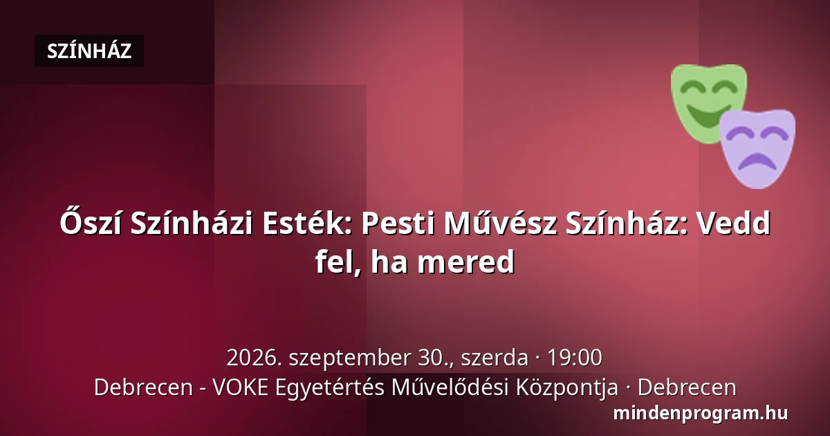 Őszí Színházi Esték: Pesti Művész Színház: Vedd fel, ha mered — Debrecen - VOKE Egyetértés Művelődési Központja, Debrecen