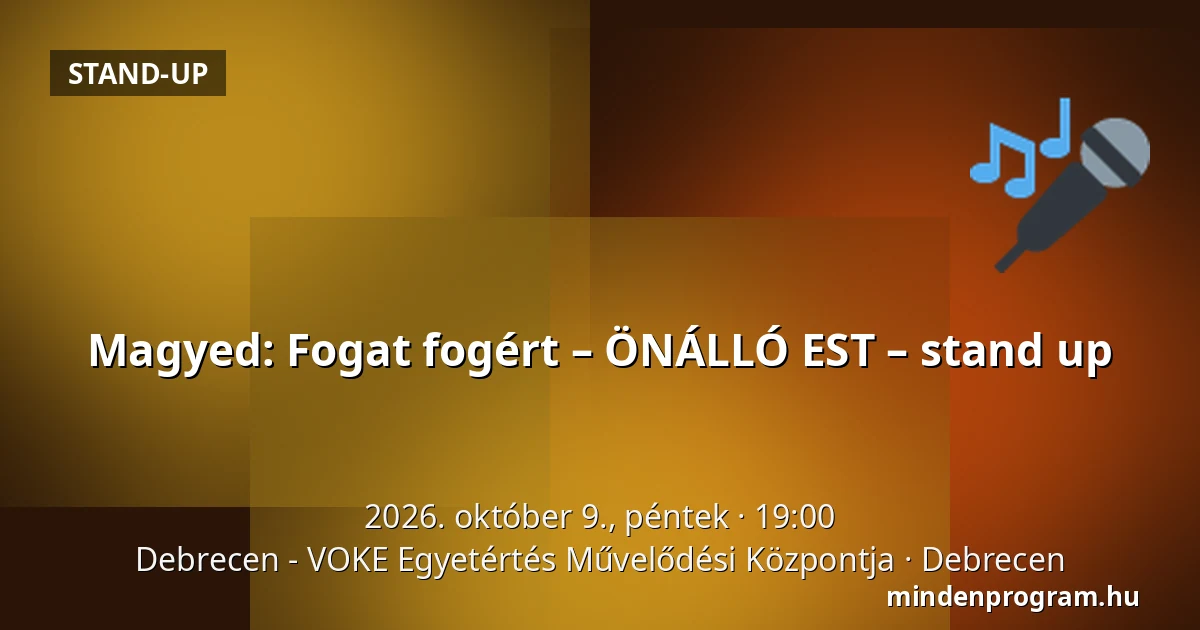 Magyed: Fogat fogért – ÖNÁLLÓ EST – stand up — Debrecen - VOKE Egyetértés Művelődési Központja, Debrecen