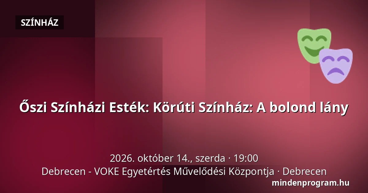Őszi Színházi Esték: Körúti Színház: A bolond lány — Debrecen - VOKE Egyetértés Művelődési Központja, Debrecen