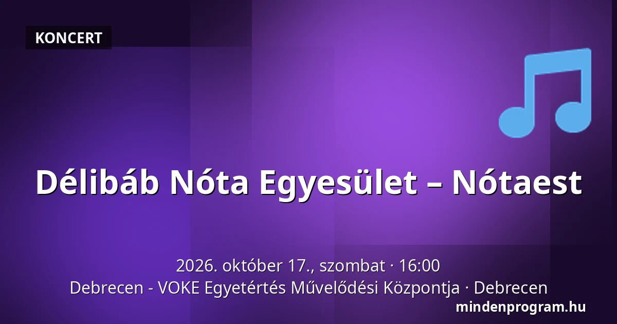 Délibáb Nóta Egyesület – Nótaest — Debrecen - VOKE Egyetértés Művelődési Központja, Debrecen
