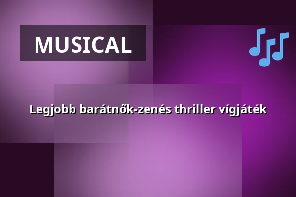 Legjobb barátnők-zenés thriller vígjáték — Debrecen - VOKE Egyetértés Művelődési Központja, Debrecen