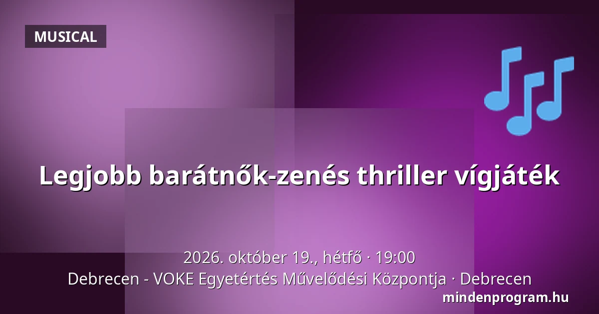 Legjobb barátnők-zenés thriller vígjáték — Debrecen - VOKE Egyetértés Művelődési Központja, Debrecen