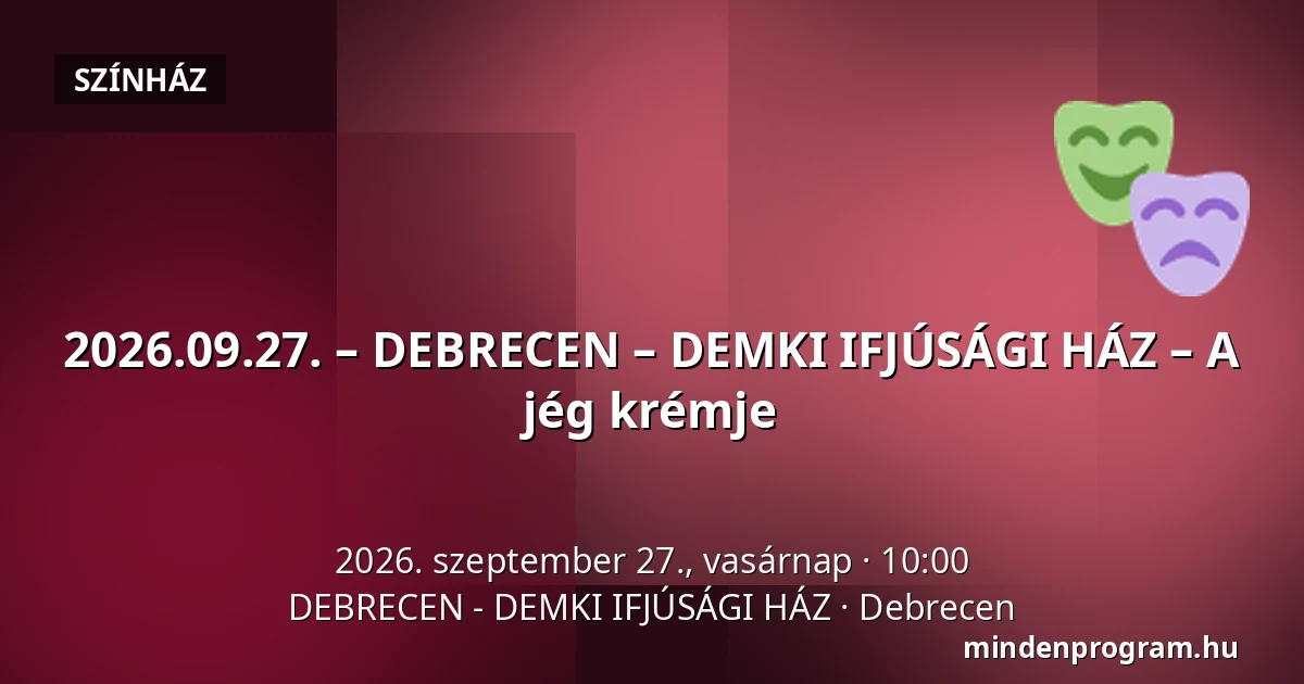 2026.09.27. – DEBRECEN – DEMKI IFJÚSÁGI HÁZ – A jég krémje — DEBRECEN - DEMKI IFJÚSÁGI HÁZ, Debrecen