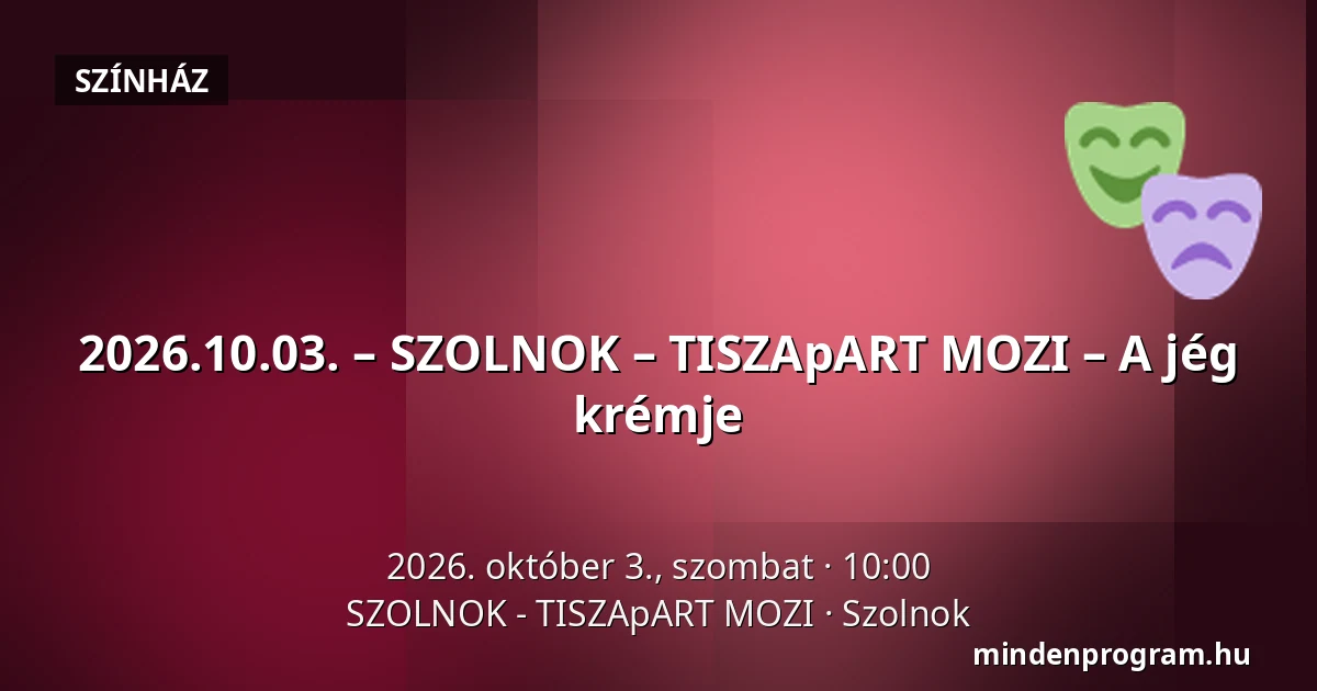 2026.10.03. – SZOLNOK – TISZApART MOZI – A jég krémje — SZOLNOK - TISZApART MOZI, Szolnok
