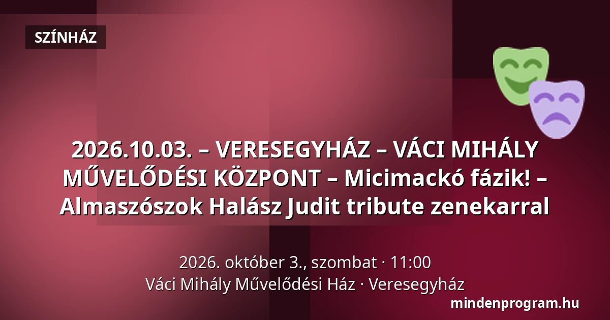 2026.10.03. – VERESEGYHÁZ – VÁCI MIHÁLY MŰVELŐDÉSI KÖZPONT – Micimackó fázik! – Almaszószok Halász Judit tribute zenekarral — Váci Mihály Művelődési Ház, Veresegyház