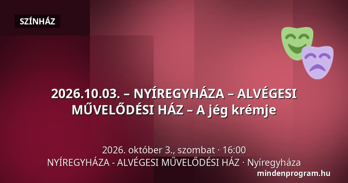 2026.10.03. – NYÍREGYHÁZA – ALVÉGESI MŰVELŐDÉSI HÁZ – A jég krémje — NYÍREGYHÁZA - ALVÉGESI MŰVELŐDÉSI HÁZ, Nyíregyháza