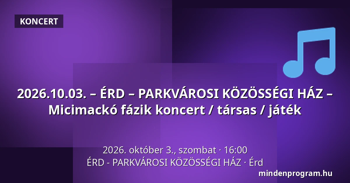 2026.10.03. – ÉRD – PARKVÁROSI KÖZÖSSÉGI HÁZ – Micimackó fázik koncert / társas / játék — ÉRD - PARKVÁROSI KÖZÖSSÉGI HÁZ, Érd