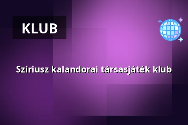 Szíriusz kalandorai társasjáték klub — eötvös10 művelődési ház, Budapest