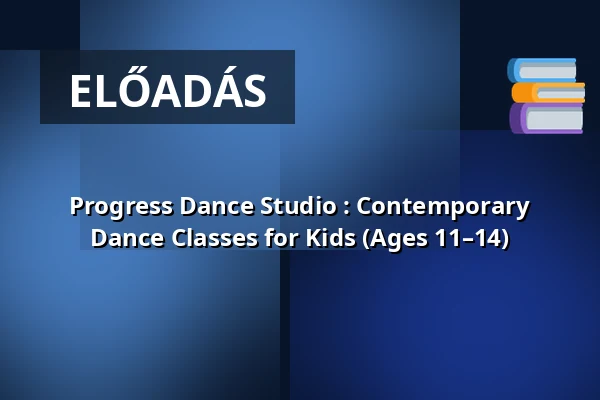 Progress Dance Studio : Contemporary Dance Classes for Kids (Ages 11–14) — eötvös10 művelődési ház, Budapest