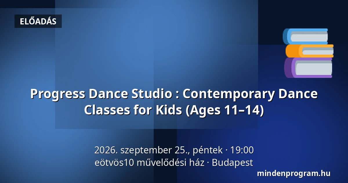 Progress Dance Studio : Contemporary Dance Classes for Kids (Ages 11–14) — eötvös10 művelődési ház, Budapest