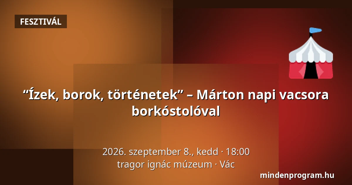“Ízek, borok, történetek” – Márton napi vacsora borkóstolóval — tragor ignác múzeum, Vác